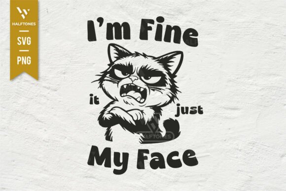 I m Fine It Just My Face Funny SVG PNG