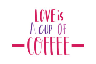 Love is a Cup of Coffee