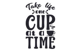 Take Life One Cup at a Time
